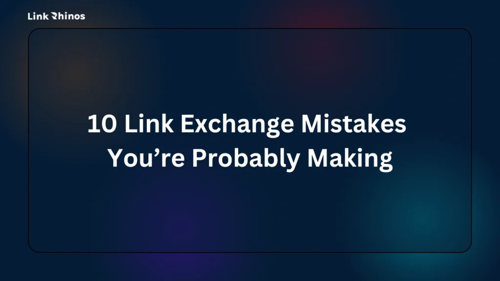 10 Link Exchange Mistakes You’re Probably Making