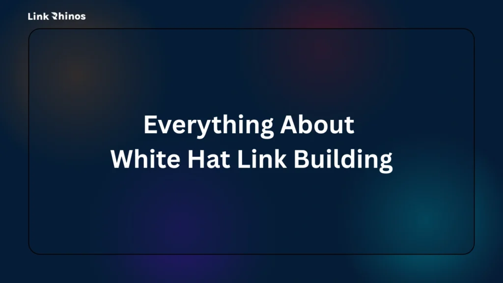 Everything About White Hat Link Building