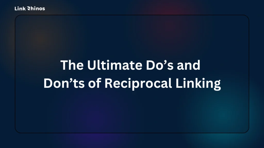 The Ultimate Do’s and Don’ts of Reciprocal Linking