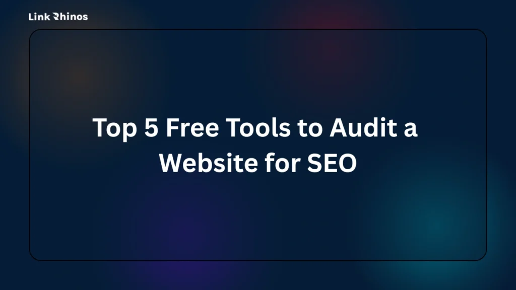 Top 5 Free Tools to Audit a Website for SEO