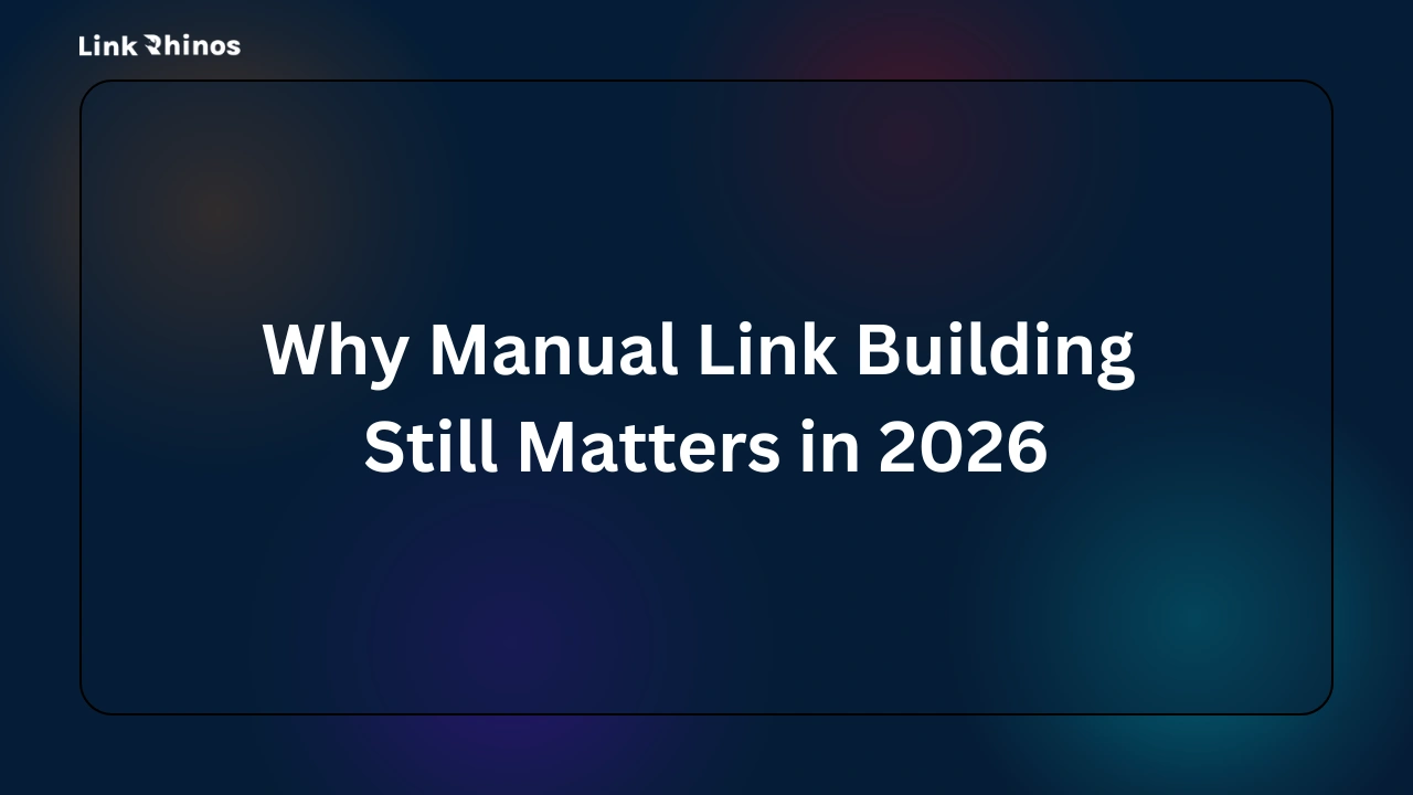Why Manual Link Building Still Matters in 2026 - Link Rhinos Blog