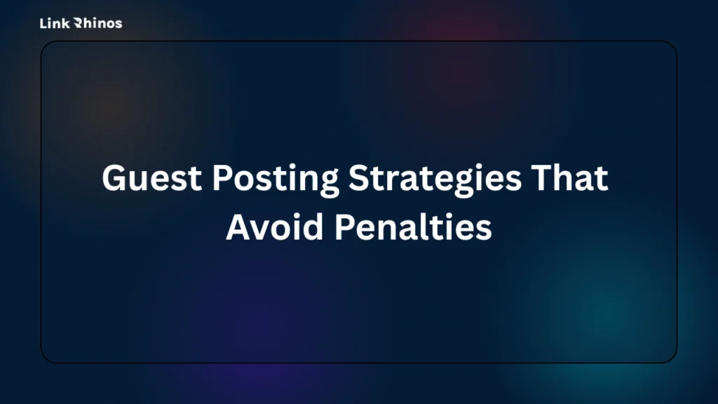 Guest Posting Strategies That Avoid Penalties