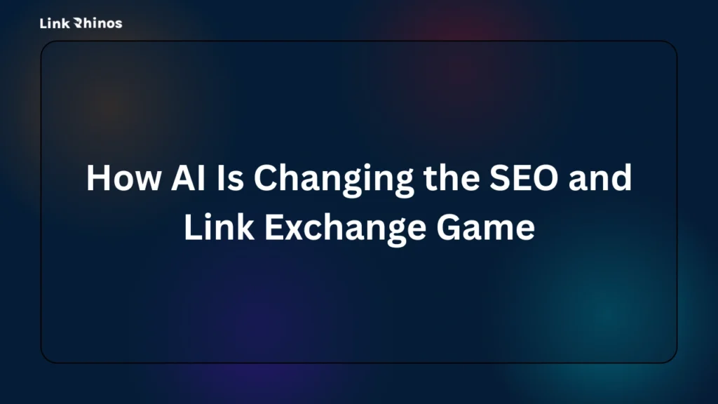 How AI Is Changing the SEO and Link Exchange Game