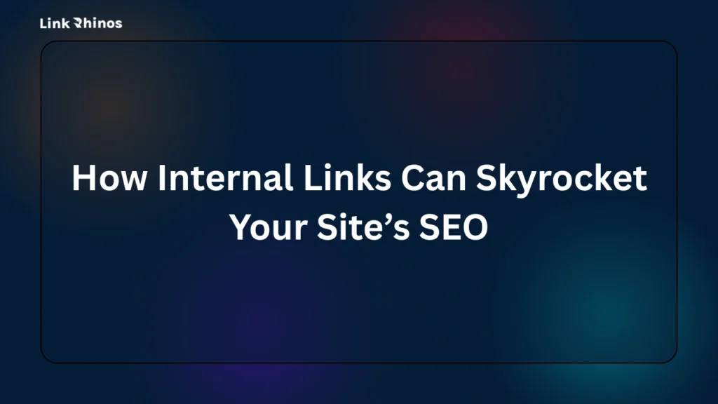 How Internal Links Can Skyrocket Your Site’s SEO
