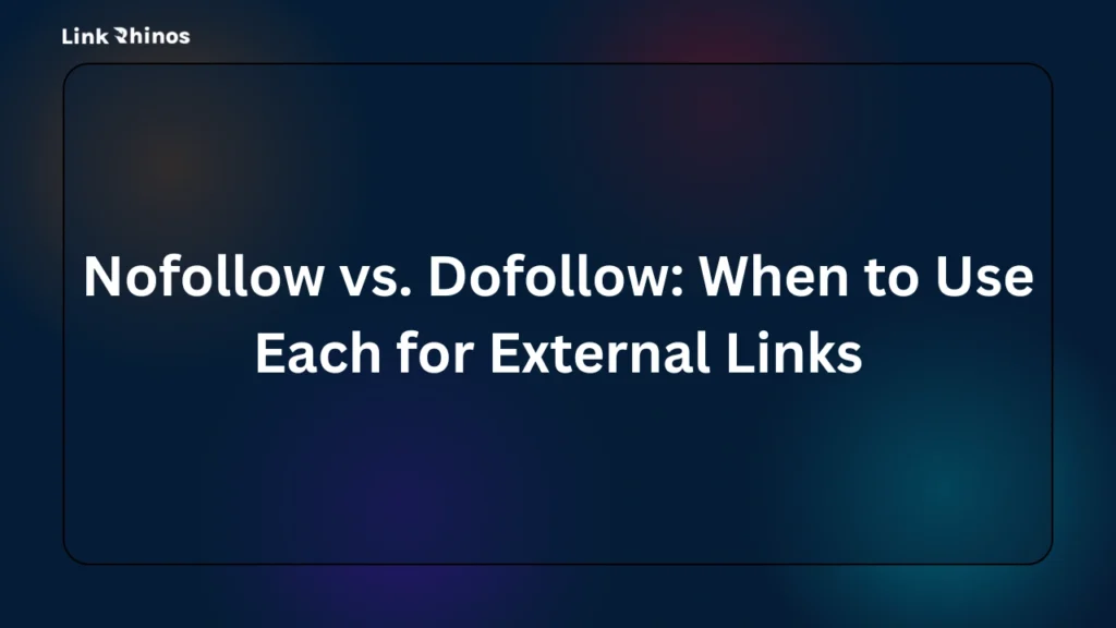 Nofollow vs. Dofollow When to Use Each for External Links