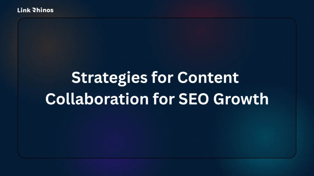 Strategies for Content Collaboration for SEO Growth
